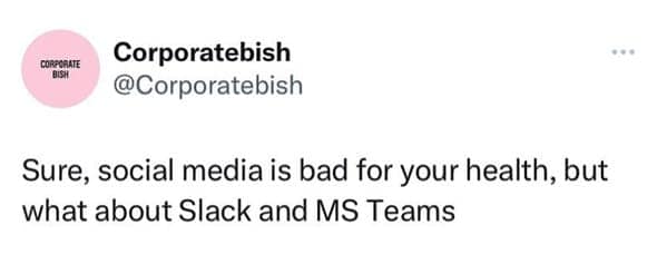 A tweet comparing the negative health effects of social media to Slack and MS Teams.