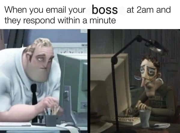 A dark humor work meme showing the shared exhausted look when you and your boss email each other at 2 a.m.