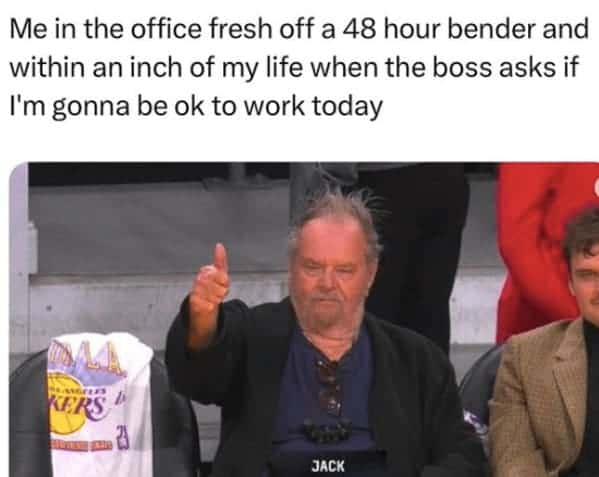 A dark humor work meme of a disheveled Jack Nicholson representing someone at work after a 48-hour bender.