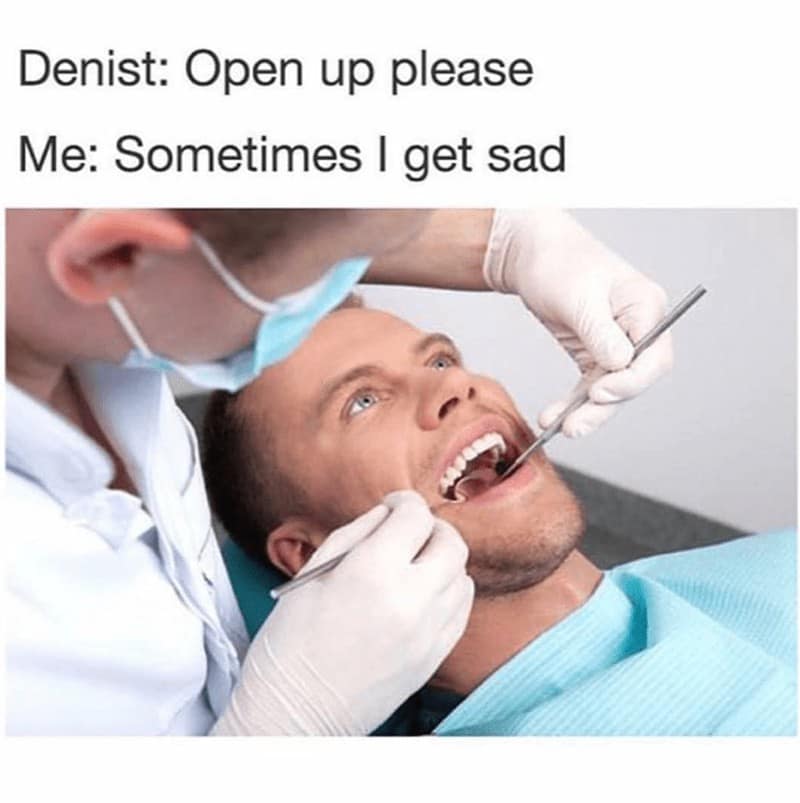 Dentist asks patient to open mouth, patient responds with emotional confession.