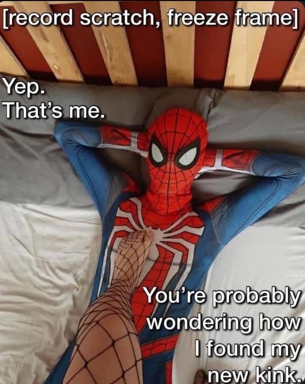 Spider-Man in bed with a fishnet-clad foot on his chest—“that’s me” new-kink gag.