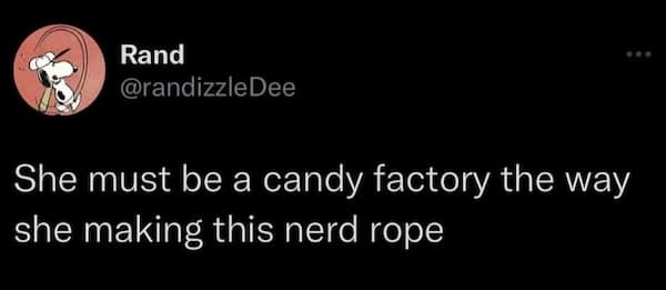Tweet likening someone to a candy factory “making this nerd rope”—sweet but saucy wordplay.