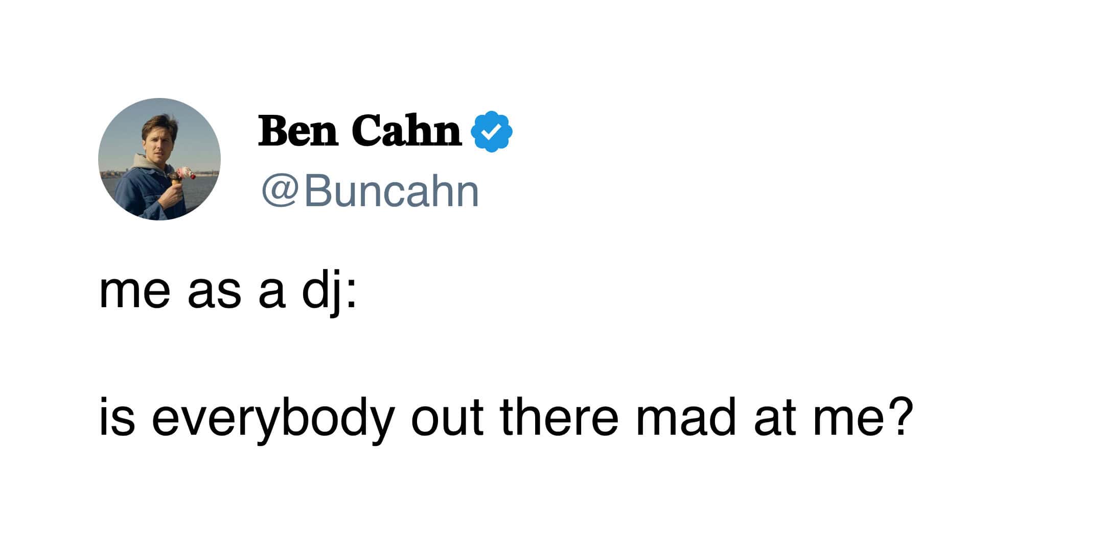 Tweet by Ben Cahn joking about being an insecure DJ.