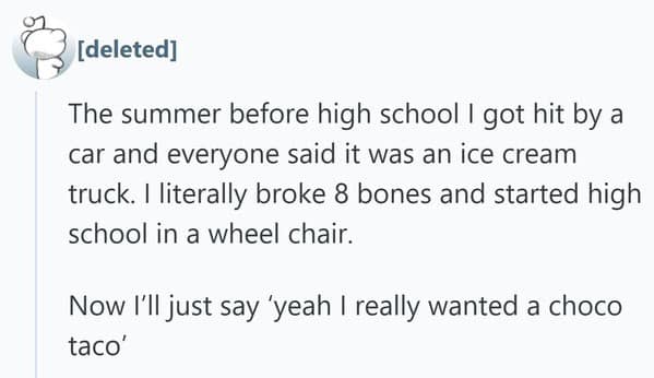 A Reddit user shares an embarrassing story about starting high school in a wheelchair after being hit by a car mistaken for an ice cream truck.