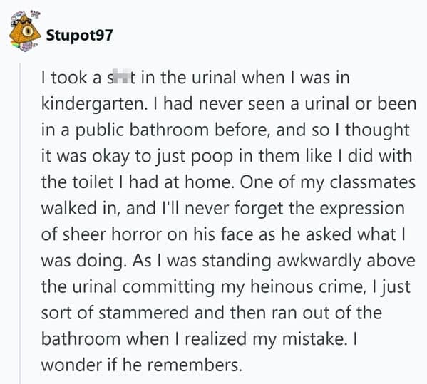 A kindergarten memory of a boy accidentally pooping in a urinal, creating one of the most unforgettable embarrassing moments of his life.