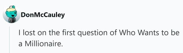 A contestant admits they lost on the very first question of “Who Wants to Be a Millionaire,” turning a hopeful moment into an embarrassing story.