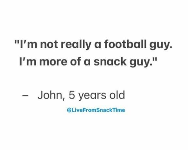 Text quote: “I’m not really a football guy. I’m more of a snack guy.” – John, 5 years old