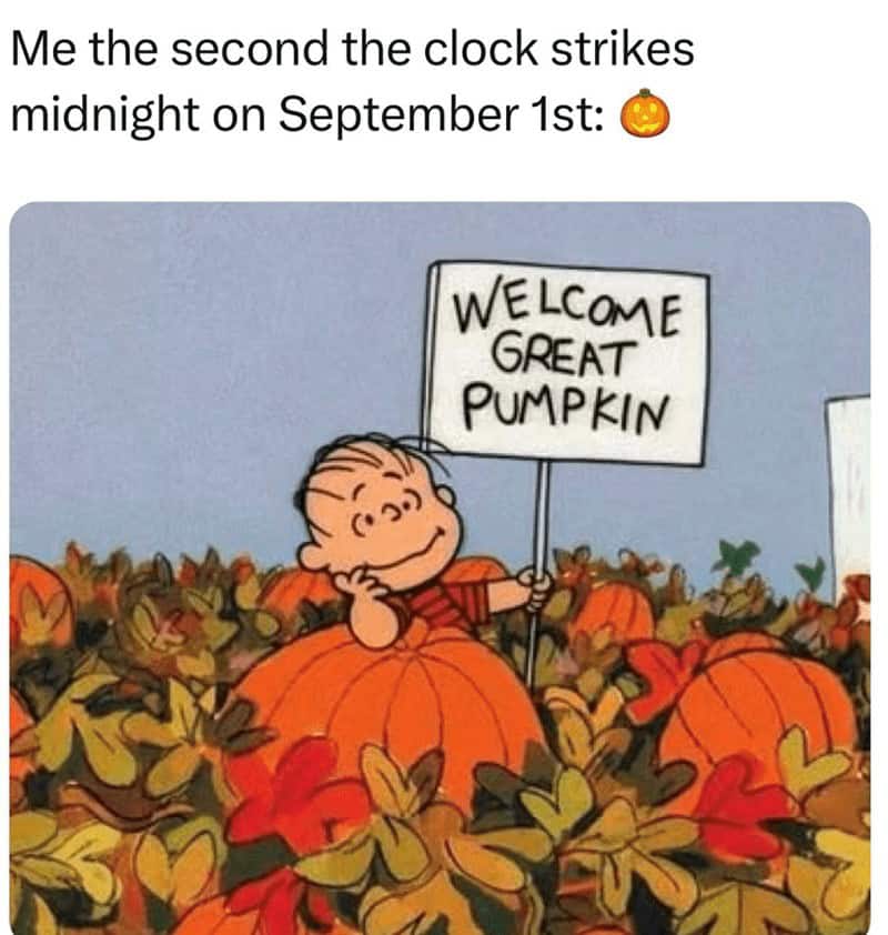 A funny autumn meme using Linus and the Great Pumpkin to celebrate the start of September.