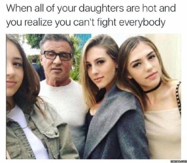 A funny daughter meme of Sylvester Stallone looking stressed out with his beautiful daughters.