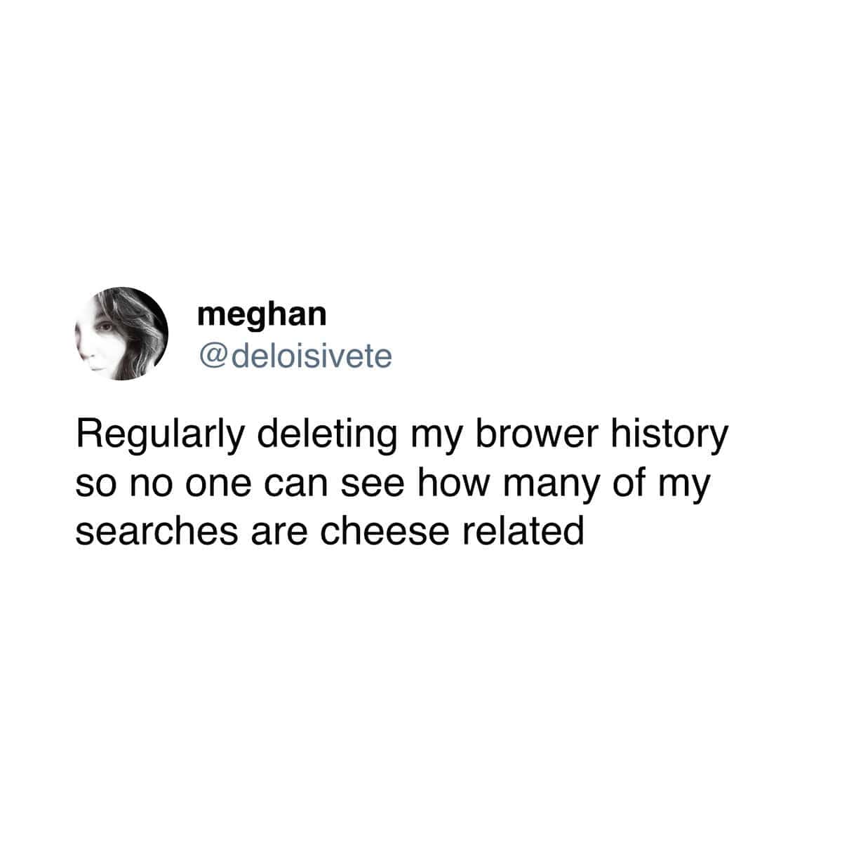 A funny food tweet about deleting browser history to hide an obsession with searching for cheese.
