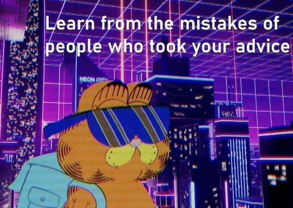 A funny meme of a cool Garfield in a neon city giving some questionable life advice.