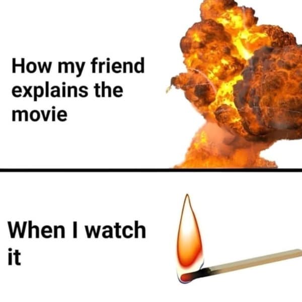 A funny meme comparing how a friend explains a movie (explosion) versus how it actually is (a match).