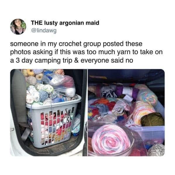 A funny meme about a crochet enthusiast taking a ridiculous amount of yarn on a camping trip.