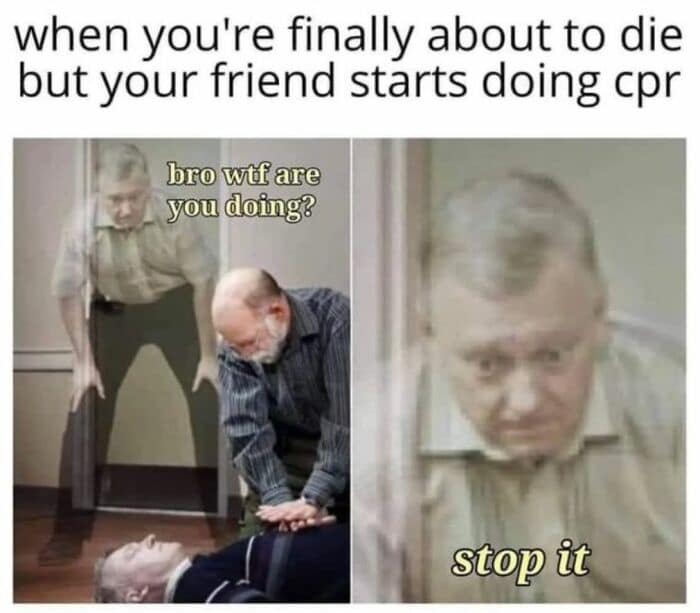 A funny meme where a man's ghost is annoyed that his friend is trying to save him with CPR.