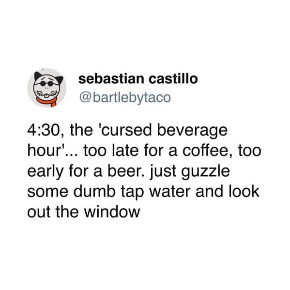 A funny meme tweet describing the "cursed beverage hour" of the late afternoon.