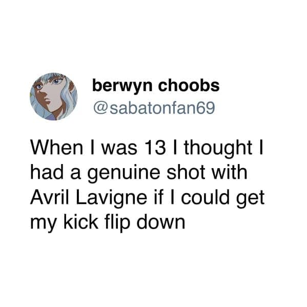 A relatable tweet about a teenager thinking they could date Avril Lavigne by learning a kickflip.