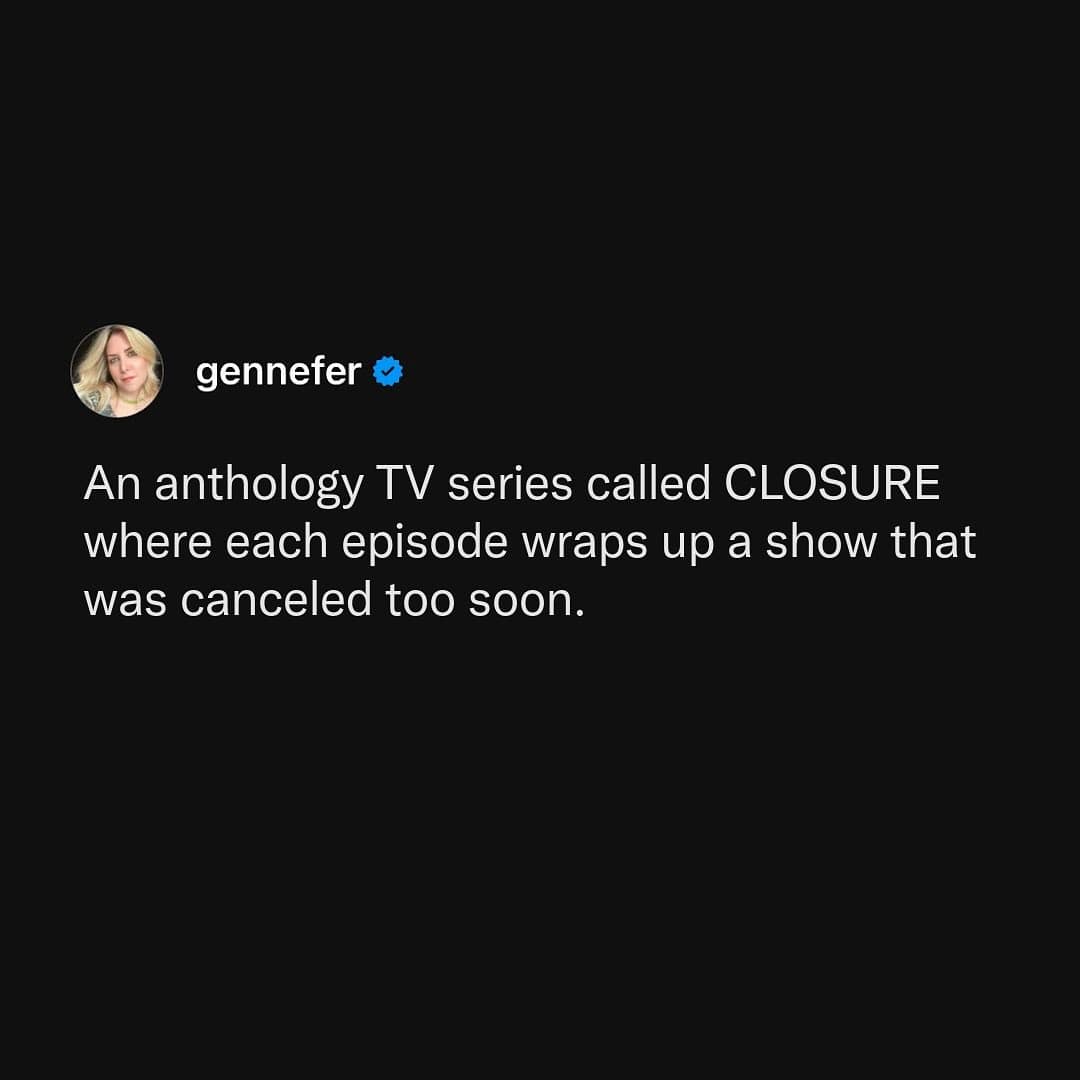 Tweet by gennefer suggesting an anthology series called “Closure” that wraps up prematurely canceled shows.