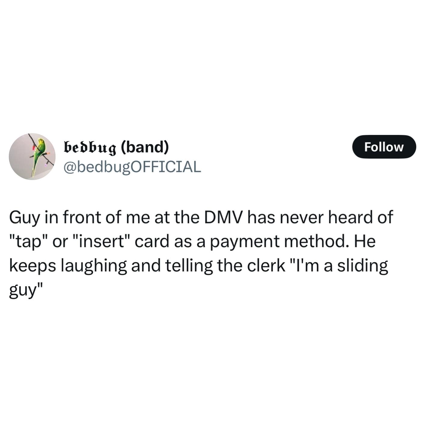 Tweet by @bedbugOFFICIAL about a guy at the DMV refusing to use tap or insert payment, saying “I’m a sliding guy.”
