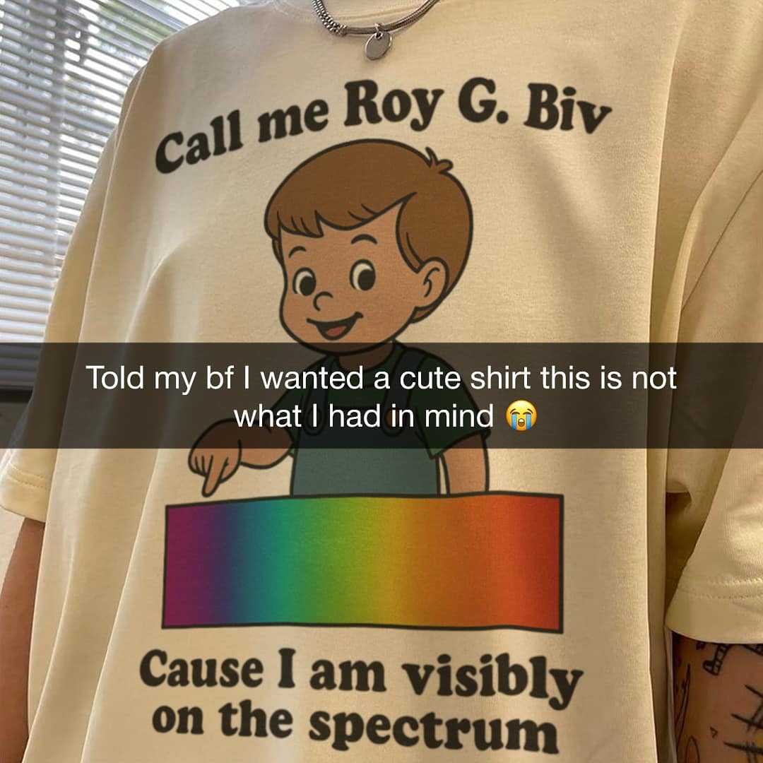 Shirt with Roy G. Biv rainbow joke about being on the spectrum
