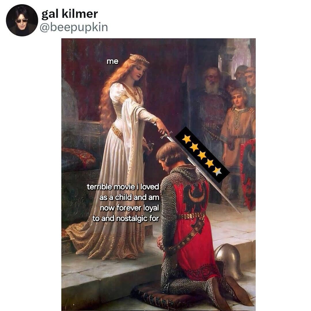 Meme showing a medieval painting of a queen knighting a man labeled “me” for loving a terrible childhood movie.
