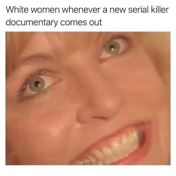 A funny meme using Laura Palmer to represent women excited about a new serial killer documentary.