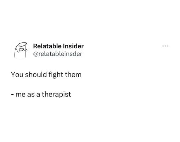 A funny tweet joking about giving bad advice, saying "you should fight them" as a therapist.