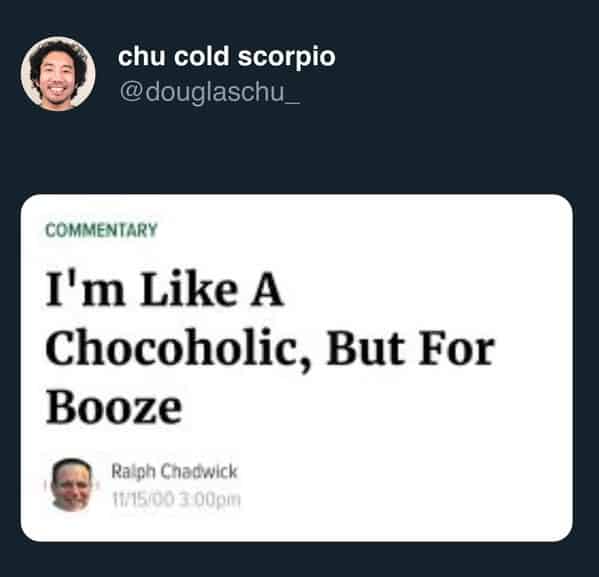 funny Onion headlines commentary saying I’m like a chocoholic but for booze