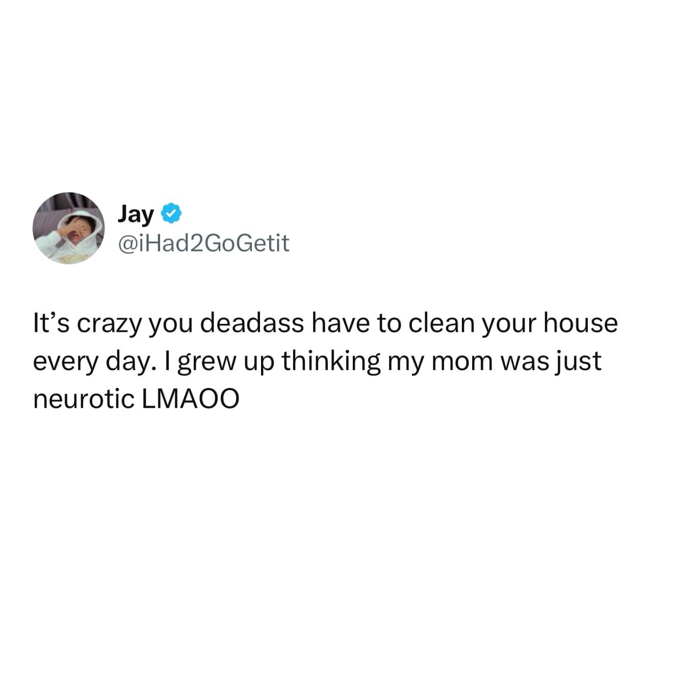 A funny tweet about the adult realization that cleaning your house is a constant, daily chore.