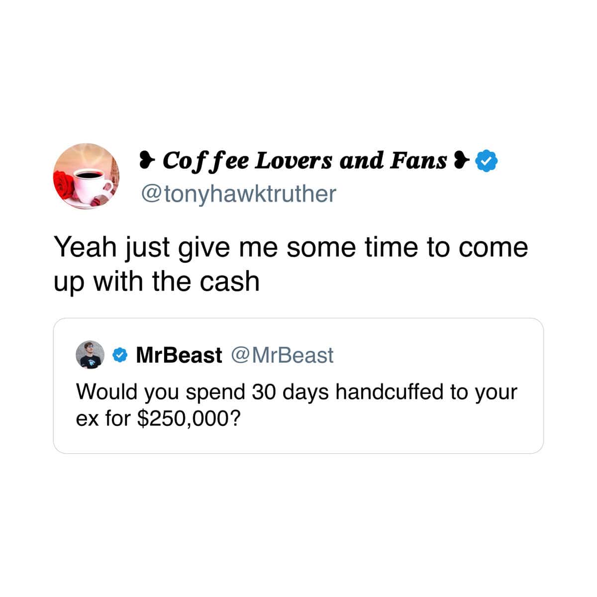 A funny tweet exchange with MrBeast about being handcuffed to an ex for $250,000.