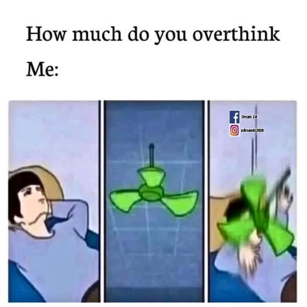 Meme of person overthinking a ceiling fan falling on them