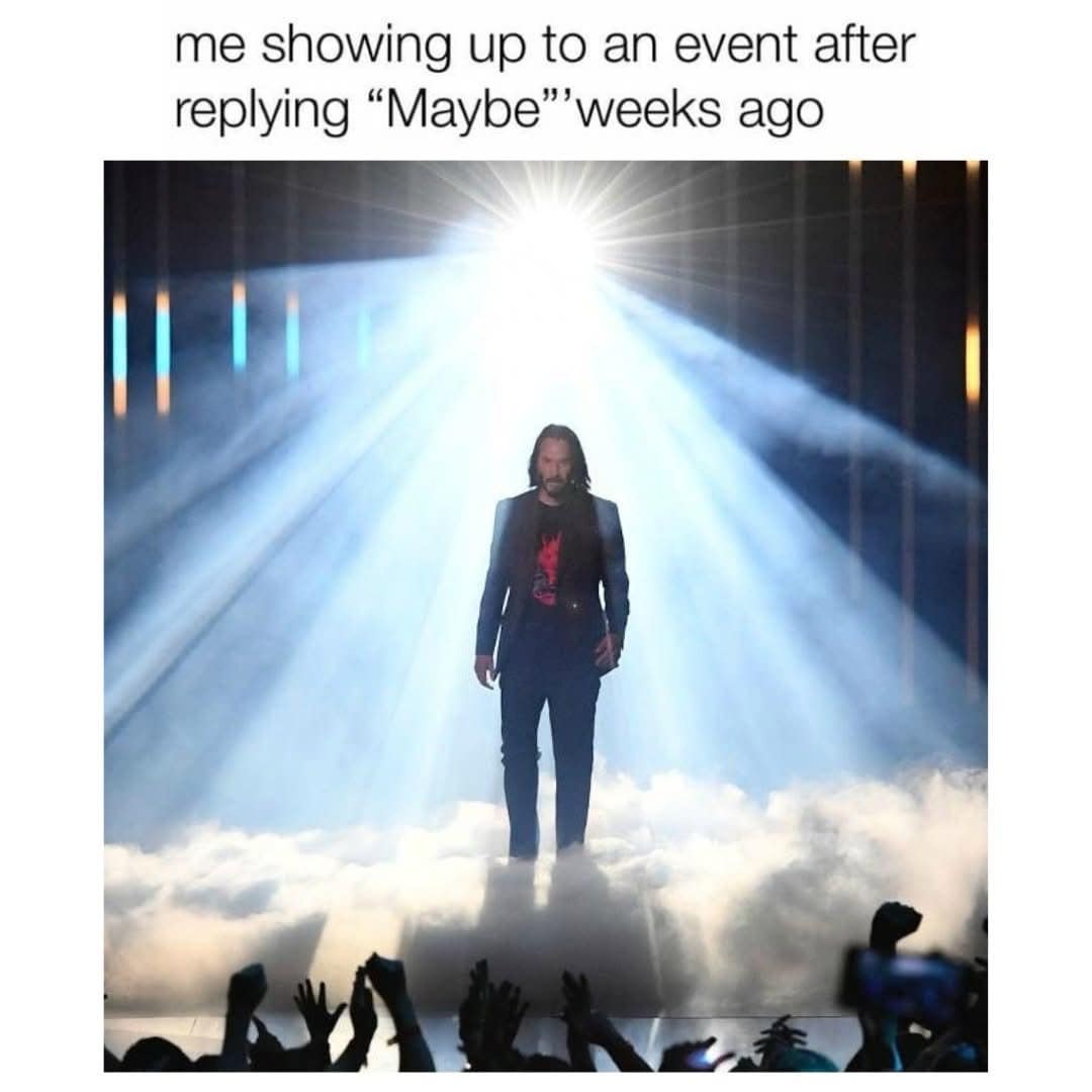 A funny pic using a Keanu Reeves meme to describe showing up to an event unexpectedly.