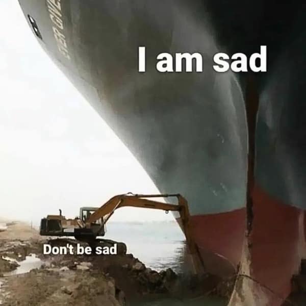 A funny pic using the Ever Given Suez Canal ship to represent unhelpful advice for sadness.
