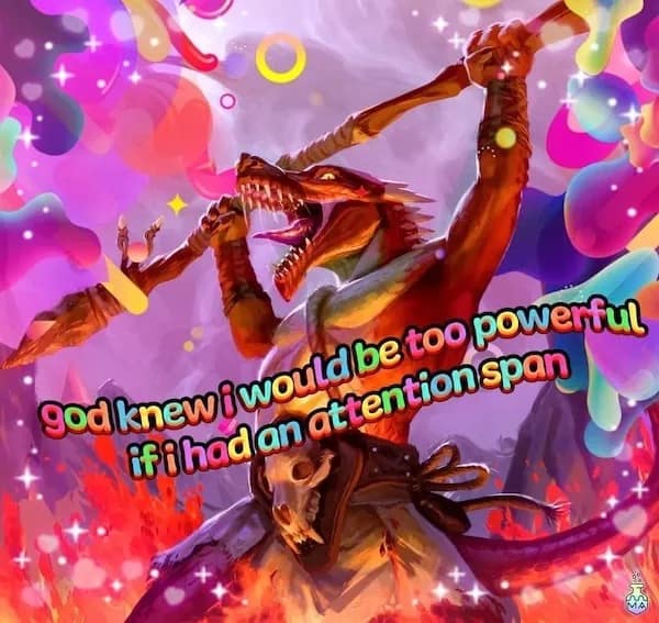 A funny pic of a powerful dragon warrior with a meme about attention spans.
