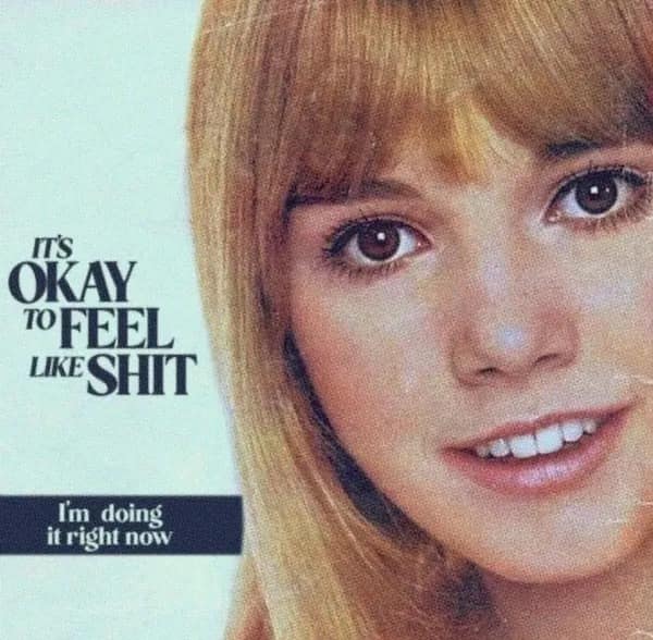 A funny picture with a retro design that says "It's Okay To Feel Like Shit."