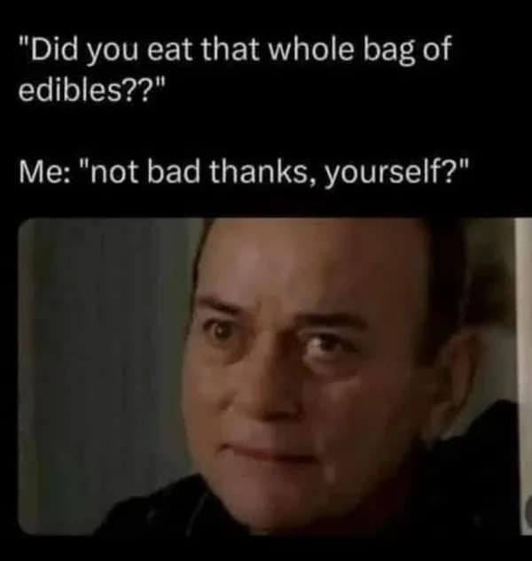 A funny pic and meme about being so high on edibles you can't understand a simple question.