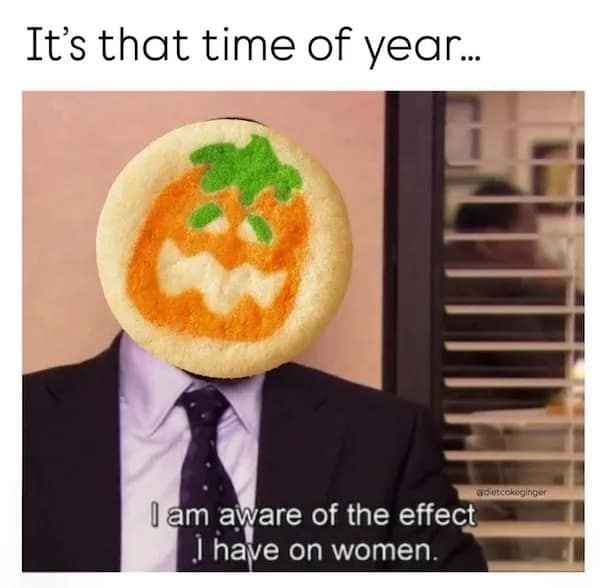 A funny pic of a Halloween pumpkin cookie on a meme about having a powerful effect on women.