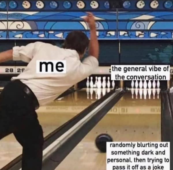 A funny pic and bowling meme about ruining a conversation by blurting out something dark.