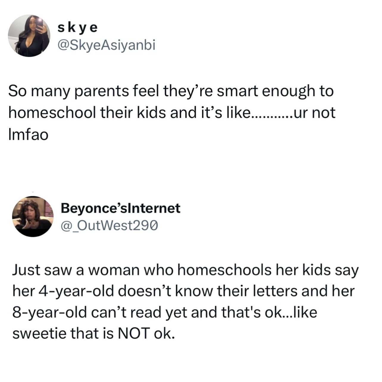 A funny pic of two tweets making jokes about parents who are not smart enough to homeschool their kids.