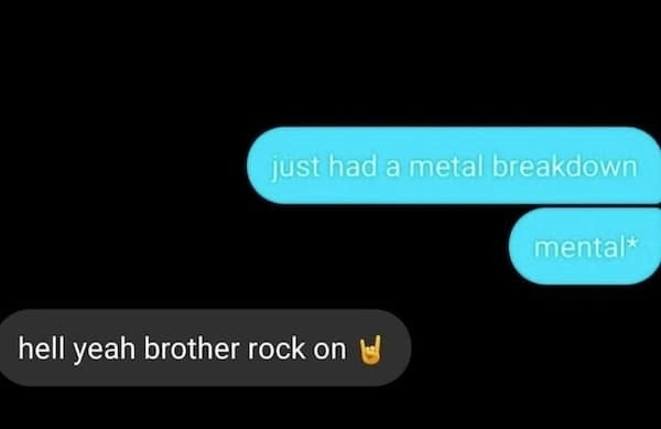 A funny text where a typo for "mental breakdown" gets an encouraging "rock on" reply.