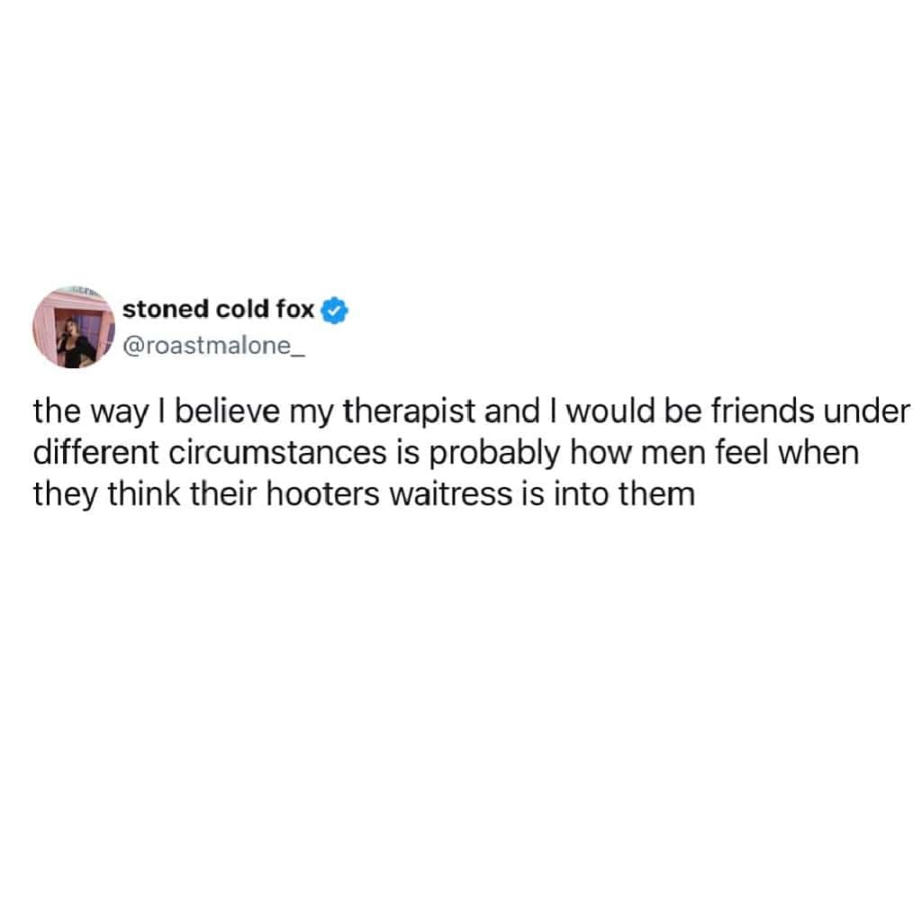 A tweet comparing the therapist-client bond to how men think a Hooters waitress likes them.