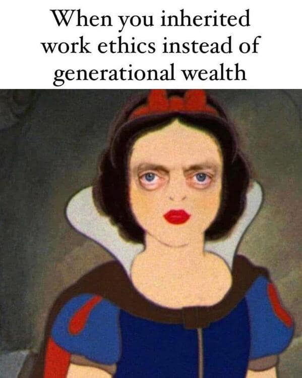 Tired Snow White meme about inheriting work ethic instead of generational wealth