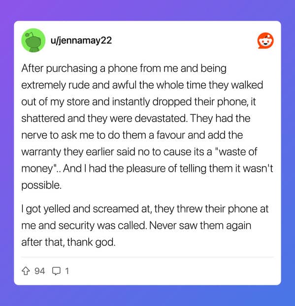 Phone store worker recounts a rude customer who smashed their phone right after refusing a warranty.