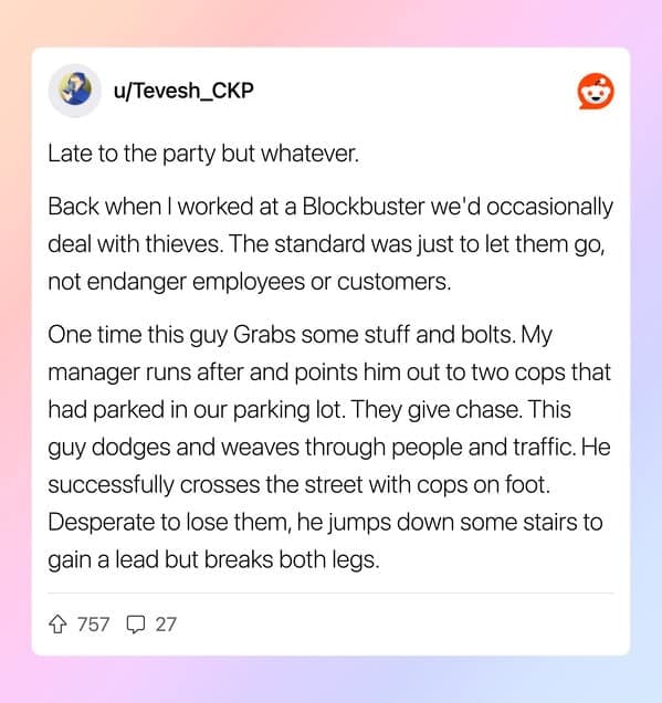 Blockbuster employee recounts a thief breaking both legs while fleeing police.