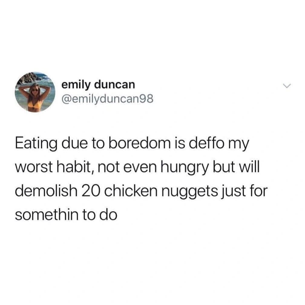 A tweet where someone admits their worst habit is eating out of boredom, saying they’ll destroy 20 chicken nuggets just for something to do.
