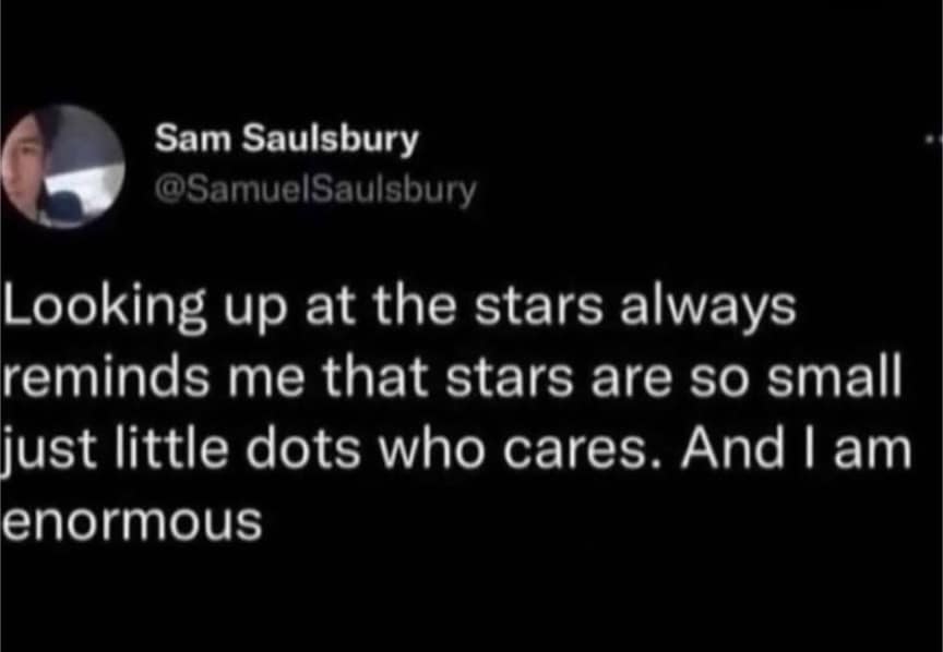 Tweet by Sam Saulsbury saying looking at stars reminds him they’re small and he’s enormous.