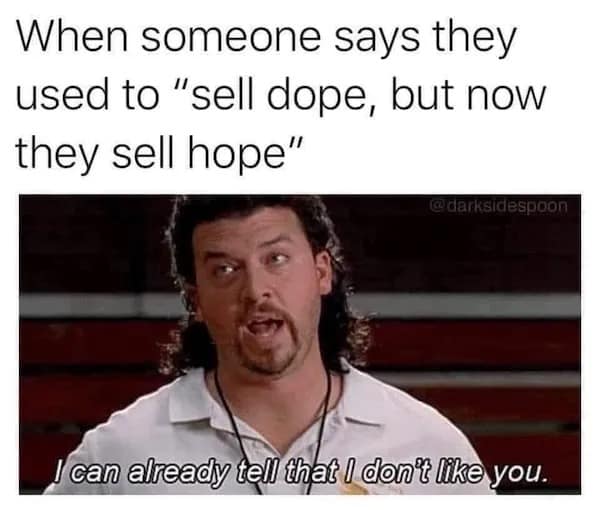 Kenny Powers with caption mocking people who say they used to “sell dope” but now “sell hope.”
