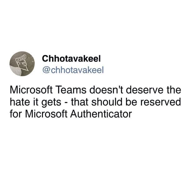 A funny meme saying Microsoft Authenticator deserves more hate than Microsoft Teams.