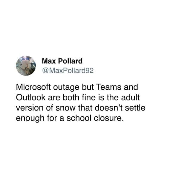 Tweet from Max Pollard comparing Microsoft outages to unsatisfying snow days.