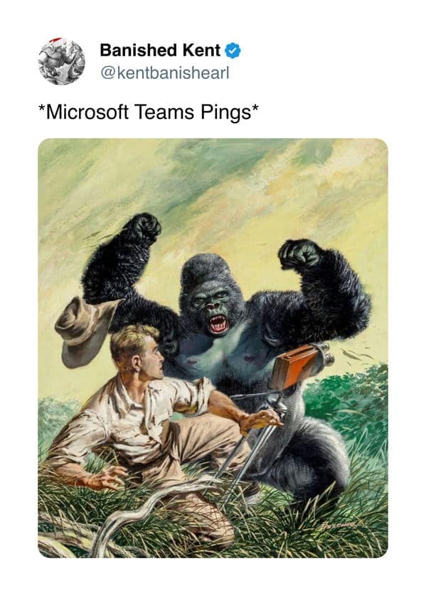 Tweet by Banished Kent with a dramatic image of a gorilla attacking a man captioned “Microsoft Teams Pings”.