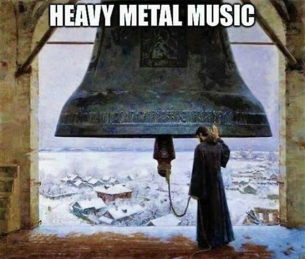 A literal history meme of "heavy metal music" showing a man beside a giant bronze church bell.